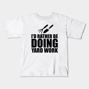Gardener - I'd rather be doing yard work Kids T-Shirt